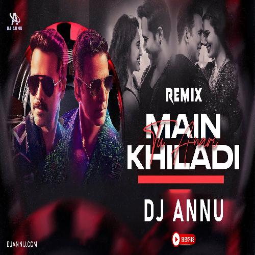 Main Khiladi Tu Anari - EDM Dance Remix DJ Annu